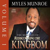 The Messages of Rediscovering the Kingdom, Volume 1 by  Myles Munroe audiobook
