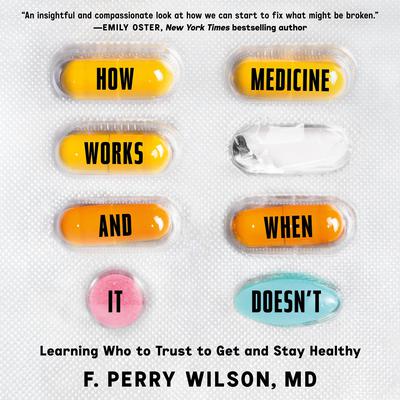 How Medicine Works and When it Doesn't by F. Perry Wilson audiobook