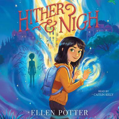 Hither & Nigh by Ellen Potter audiobook