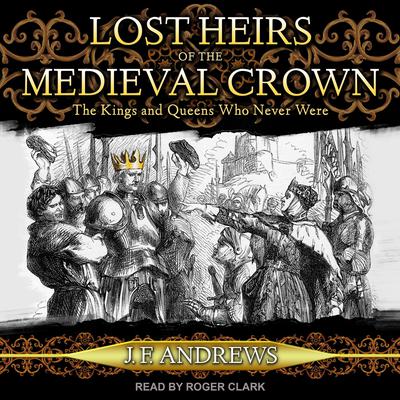 Lost Heirs of the Medieval Crown by J. F. Andrews audiobook