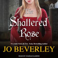The Shattered Rose by Jo Beverley audiobook