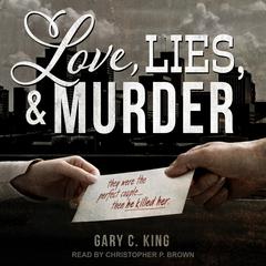 Love, Lies, and Murder by Gary C. King audiobook