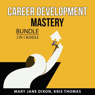 Career Development Mastery Bundle, 2 in 1 Bundle by Kris Thomas audiobook
