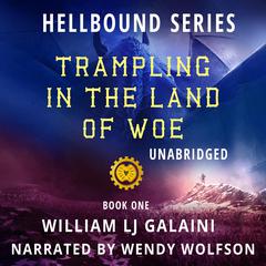 Trampling in the Land of Woe by William LJ Galaini audiobook