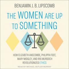 The Women Are Up to Something by Benjamin J.B. Lipscomb audiobook