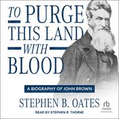 To Purge This Land with Blood by  Stephen B. Oates audiobook
