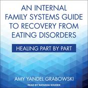 An Internal Family Systems Guide to Recovery from Eating Disorders by  Amy Yandel Grabowski audiobook