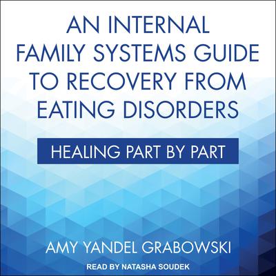 An Internal Family Systems Guide to Recovery from Eating Disorders by Amy Yandel Grabowski audiobook
