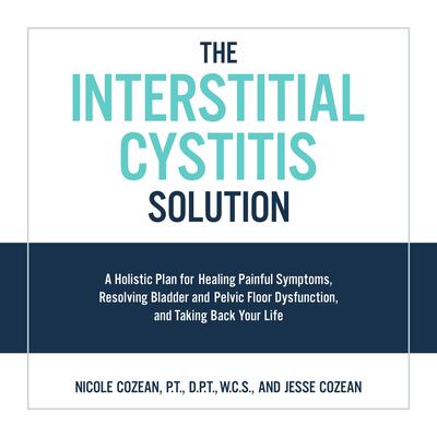 The Interstitial Cystitis Solution by Nicole Cozean audiobook