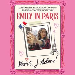 Emily in Paris: Paris, J'Adore! by Emily in Paris audiobook