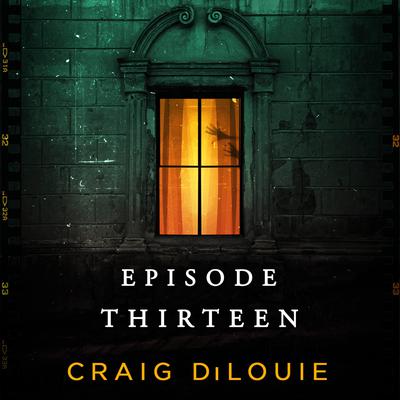 Episode Thirteen by Craig DiLouie audiobook