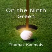 On the Ninth Green by  Thomas Kennedy audiobook