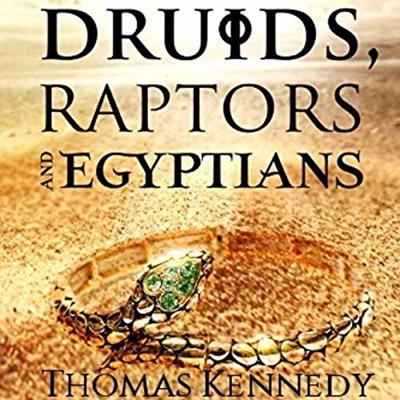 Druids, Raptors and Egyptians by Thomas Kennedy audiobook