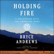 Holding Fire by  Bryce Andrews audiobook