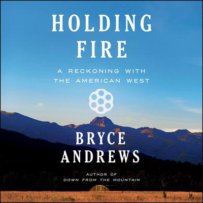 Holding Fire by Bryce Andrews audiobook