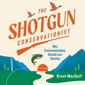 The Shotgun Conservationist by  Brant MacDuff audiobook