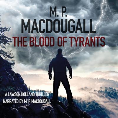 The Blood of Tyrants by M. P. MacDougall audiobook