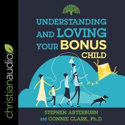Understanding and Loving Your Bonus Child by  Connie Clark PhD audiobook