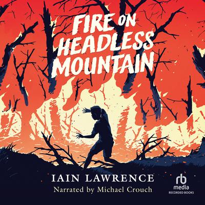 Fire on Headless Mountain by Iain Lawrence audiobook