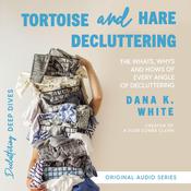 Tortoise and Hare Decluttering by  Dana K. White audiobook