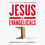 Jesus v. Evangelicals by  Constantine R. Campbell audiobook