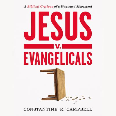 Jesus v. Evangelicals by Constantine R. Campbell audiobook