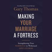 Making Your Marriage a Fortress by  Gary Thomas audiobook