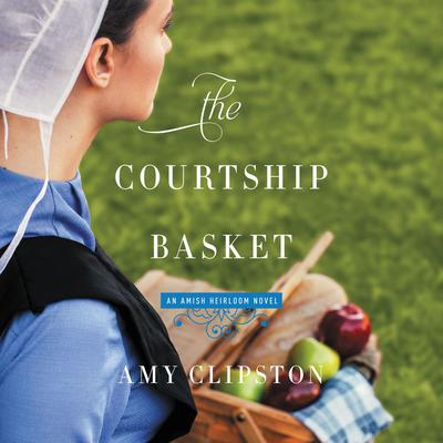 The Courtship Basket by Amy Clipston audiobook