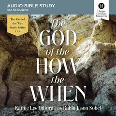 The God of the How and When: Audio Bible Studies by Kathie Lee Gifford audiobook