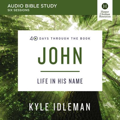 John: Audio Bible Studies by Kyle Idleman audiobook