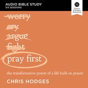 Pray First: Audio Bible Studies by  Chris Hodges audiobook