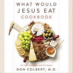 What Would Jesus Eat Cookbook by Don Colbert audiobook