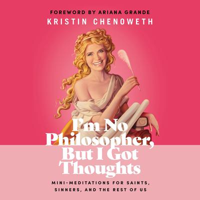 I'm No Philosopher, But I Got Thoughts by Kristin Chenoweth audiobook