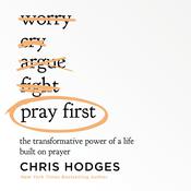Pray First by  Chris Hodges audiobook