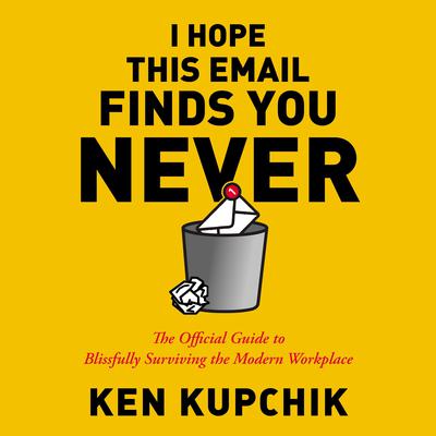 I Hope This Email Finds You Never by Ken Kupchik audiobook