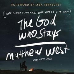 The God Who Stays by Matthew West audiobook