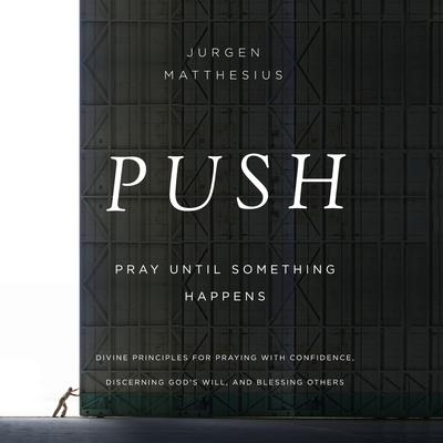 PUSH: Pray Until Something Happens by Jurgen Matthesius audiobook