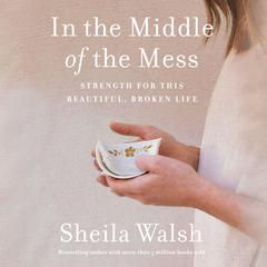 In the Middle of the Mess by Sheila Walsh audiobook