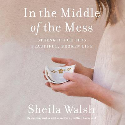 In the Middle of the Mess by Sheila Walsh audiobook