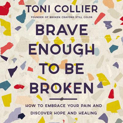 Brave Enough to Be Broken by Toni Collier audiobook