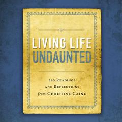 Living Life Undaunted by Christine Caine audiobook
