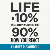 Life Is 10% What Happens to You and 90% How You React by  Charles R. Swindoll audiobook