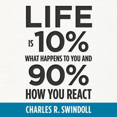 Life Is 10% What Happens to You and 90% How You React by Charles R. Swindoll audiobook
