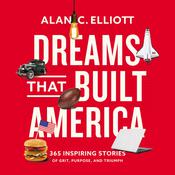 Dreams That Built America by  Alan Elliott audiobook