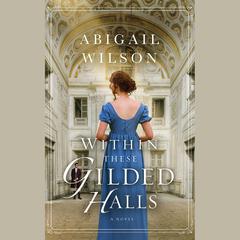 Within These Gilded Halls by Abigail Wilson audiobook