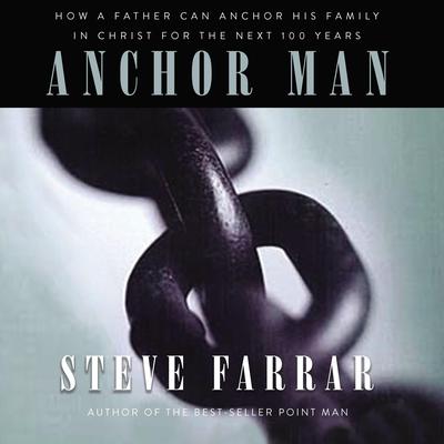 Anchor Man by Steve Farrar audiobook
