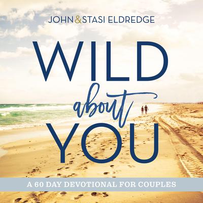 Wild About You by John Eldredge audiobook