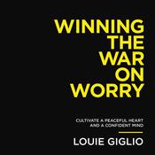 Winning the War on Worry by  Louie Giglio audiobook
