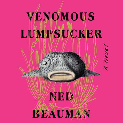 Venomous Lumpsucker by Ned Beauman audiobook