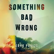 Something Bad Wrong by  Eryk Pruitt audiobook